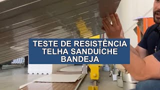 TESTE DE RESISTÊNCIA TELHA SANDUÍCHE BANDEJA [upl. by Puiia]