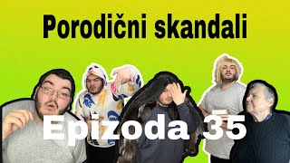 PORODICNI SKANDALI  epizoda 35 [upl. by Gilbertina362]