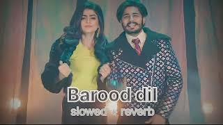 BAROOD DIL SLOWED AND REVERB PUNJABI SONG  KORALA MAAN [upl. by Vigor]