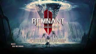 quotWithered Necropolisquot — Remnant 2 DLC  The Dark Horizon Original Soundtrack [upl. by Weisberg360]