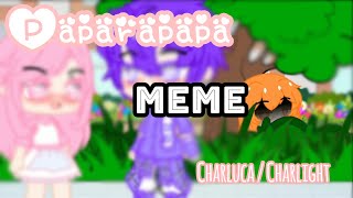 •Paparapapa Meme•  CharlightCharluca GCMV\\ [upl. by Tiphany]