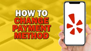 How To Change Your Payment Method on Yelp Easiest Way [upl. by Schug]