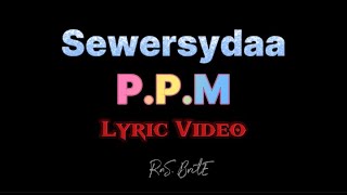 Sewersydaa  PMM Lyrics Video [upl. by Keynes]