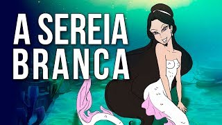 Histórias de Sereia A Sereia Branca  Madame Serpente Branca [upl. by Betteann]