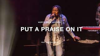 Put A Praise On It by Tasha Cobbs Leonard Kobian Keane  North Palm Worship [upl. by Fazeli]