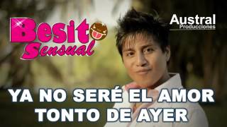 YA NO SERE EL AMOR TONTO DE AYER  BESITO SENSUAL  PRIMICIA OCTUBRE 2015 [upl. by Atirec]