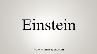 How To Say Einstein [upl. by Retniw]