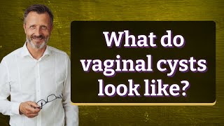 What do vaginal cysts look like [upl. by Aerdnua]