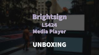 Brightsign  L2424 Media player  Unboxing [upl. by Marsden]