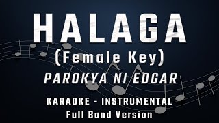 HALAGA  FEMALE KEY  FULL BAND KARAOKE  INSTRUMENTAL  PAROKYA NI EDGAR [upl. by Grantley943]