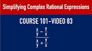 COURSE 101  VIDEO 83 Simplifying Complex Rational Expressions [upl. by Thalia]