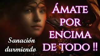 🧘🏻♀️❣️Amate a ti mismo por encima de todo Ámate con tus luces y sombras Sanación durmiendo [upl. by Boggers]