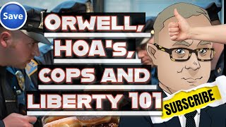 Orwell HOAs Cops and Liberty 101 [upl. by Ramak]