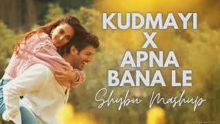 Kudmayi x Apna Bana Le  Shybu Mashup [upl. by Vial754]