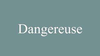 How to Pronounce Dangereuse Dangerous Correctly in French [upl. by Scheers]