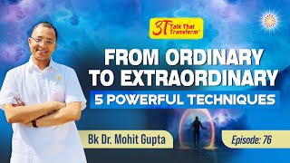 3T Ep 76 From Ordinary to Extraordinary 5 Powerful Techniques I BK Dr Mohit Gupta [upl. by Ginger]