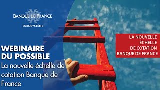 La nouvelle échelle de cotation  Webinaire du possible  Banque de France [upl. by Arny]