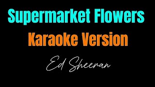 Ed Sheeran  Supermarket Flowers Karaoke Version [upl. by Beard]