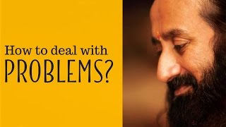 How to Deal With Problems  Gurudev Sri Sri Ravi Shankar [upl. by Nerraw]