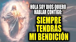 HOLA SOY DIOS QUIERO HABLAR CONTIGO  SIEMPRE TENDRÁS MI BENDICIÓN [upl. by Homans]