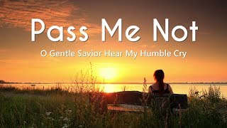 Pass Me Not O Gentle Savior Hear My Humble Cry Lyrics [upl. by Tima]