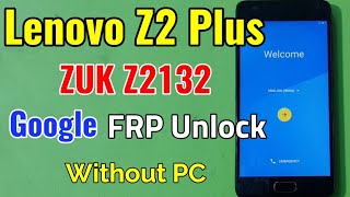 Lenovo Z2 Plus ZUK Z2132 FRP Unlock or Google Account Bypass Easy Trick Without PC [upl. by Mallory]