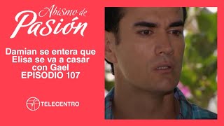 Damián se entera que Elisa se va a casar con Gael  Abismo De Pasión capítulo 107 TELECENTRO [upl. by Annoerb]