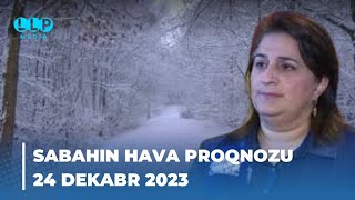 SABAHIN HAVA PROQNOZU 24 dekabr 2023 Hava haqqinda [upl. by Cinomod352]