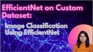 EfficientNet on Custom Dataset  Image Classification Using EfficientNet [upl. by Carmita98]