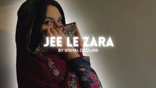 Jee Le Zara  Vishal Dadlani ll Lofi Music 🎵 [upl. by Currie]