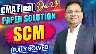 CMA Final SCM Dec 23 Paper Review Full solution  New Syllabus  CA Satish Jalan Sir [upl. by Simonette]