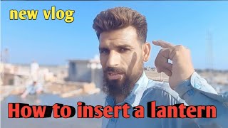 How to insert a lantern new vlog [upl. by Irodim748]