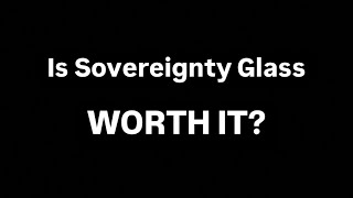 Is Sovereignty Glass Worth It [upl. by Nyleuqcaj]