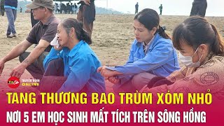 Tin tức mới nhất tối 2010 Tang thương bao trùm xóm nhỏ nơi 5 em học sinh mất tích trên sông Hồng [upl. by Alleirbag]