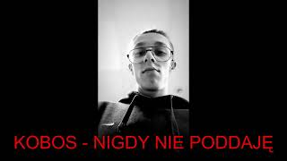 KOBOS  NIGDY NIE PODDAJĘ [upl. by Nolyd]