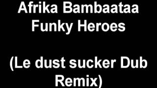 Afrika Bambaataa  Funky HeroesLe Dust Sucker Dub Remix [upl. by Anahsar]