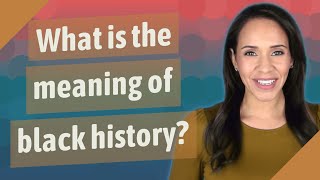 What is the meaning of black history [upl. by Beyer]