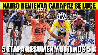 RESUMEN y ULTIMOS 5 KMS 5 ETAPA TOUR COLOMBIA 2024 NAIRO Quintana REVIENTA CARAPAZ ARRASA [upl. by Smaj]