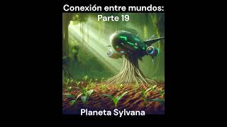 Conexion entre mundos parte 20 Planera Sylvana ficcion relato hongos solarpunk [upl. by Adiazteb]