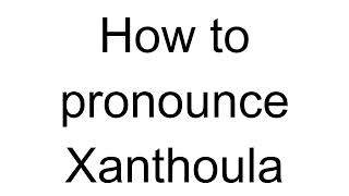 How to Pronounce Xanthoula Greek [upl. by Lanos1]