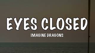 Imagine Dragons  Eyes Closed  Lyrics [upl. by Ahsieyk]