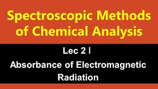 Spectroscopic Methods of Analysis ǀ Lec 2 ǀ Absorbance of Electromagnetic Radiation [upl. by Lizned845]