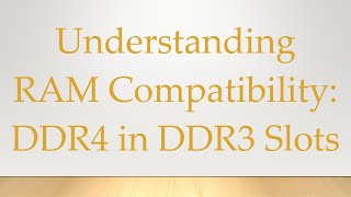 Understanding RAM Compatibility DDR4 in DDR3 Slots [upl. by Manfred]