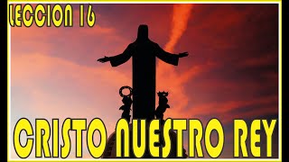 Reflexion Leccion 16  Primer Grado  Cristo Nuestro Rey  ESCUELA DE PASTORAL [upl. by Adnawat446]