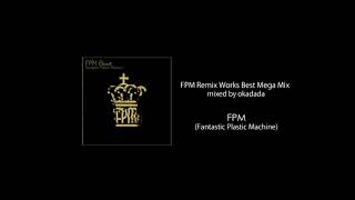 FPM Remix Works Best Mega Mix mixed by okadada [upl. by Raul]