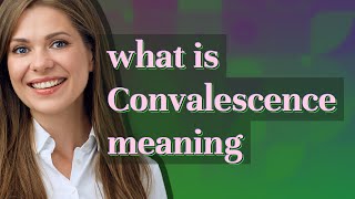 Convalescence  meaning of Convalescence [upl. by Eilime]