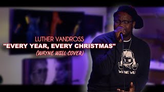 LUTHER VANDROSS  EVERY YEAR EVERY CHRISTMAS WAYNE WILL COVER [upl. by Skardol]