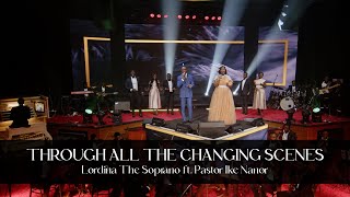 Lordina The Soprano  Through All The Changing Scenes of Life  Ft Ps Ike Nanor [upl. by Jonah]