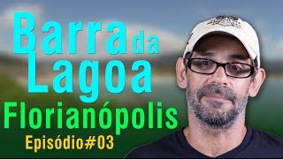 BARRA DA LAGOA  FLORIANÓPOLIS  CADA CANTO UM ENCANTO  EP03 [upl. by Yrrep]