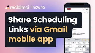 Share Scheduling Links via Gmail app to book meetings from your phone  How to Reclaimai [upl. by Batha453]